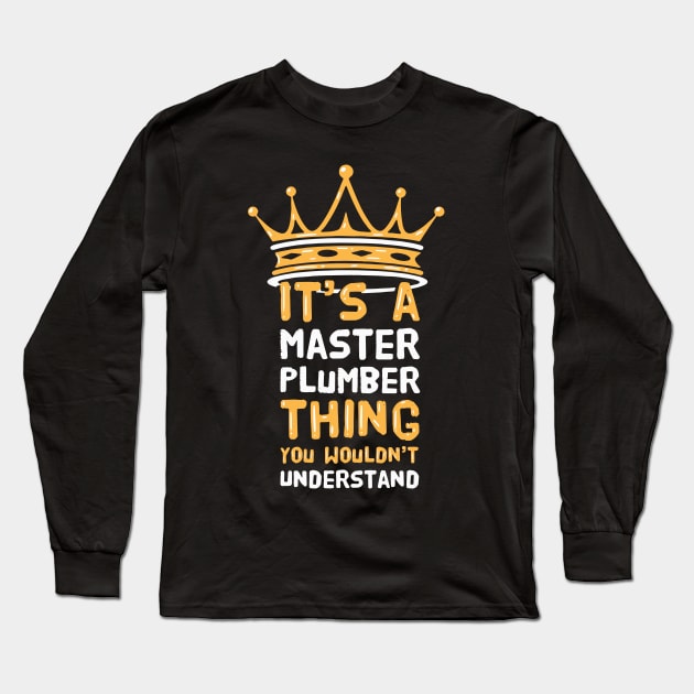 It's a Master Plumber thing you wouldn't understand Long Sleeve T-Shirt by Shirtbubble